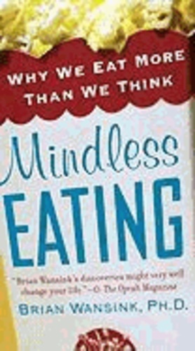 Brian Wansink - Mindless Eating: Why We Eat More Than We Think.