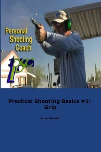 Practical Shooting Basics #1: Grip