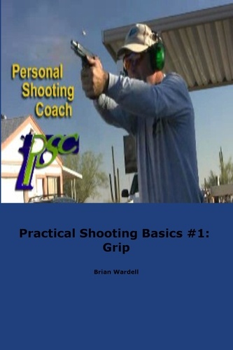  Brian Wardell - Practical Shooting Basics #1: Grip.