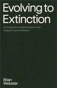 Evolving to Extinction: An [un]serious Condemnation of our Uniquely Human Behavior