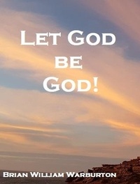  Brian William Warburton - Let God be God!.