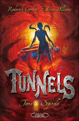 Brian Williams et Roderick Gordon - Tunnels Tome 5 : Spirale.
