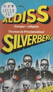Brian Wilson Aldiss et Robert Silverberg - Danger : religion ! - Suivi de Thomas le proclamateur.