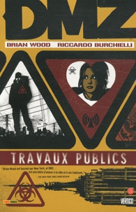 Brian Wood et Riccardo Burchielli - DMZ Tome 3 : Travaux publics.