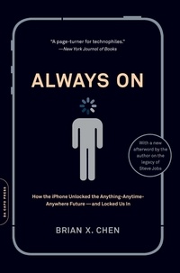 Brian X. Chen - Always On - How the iPhone Unlocked the Anything-Anytime-Anywhere Future--and Locked Us In.