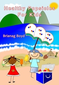  Brianag Boyd - Healthy Popsicles For Kids.