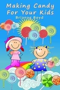  Brianag Boyd - Making Candy For Your Kids.