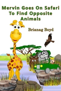  Brianag Boyd - Mervin Goes On Safari To Find Opposite Animals - Mervin Goes On Safari Series, #2.