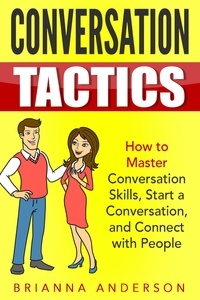  Brianna Anderson - Conversation Tactics: How to Master Conversation Skills, Start a Conversation, and Connect with People.