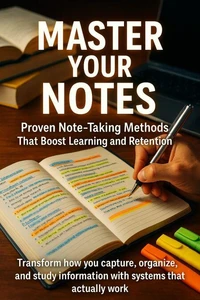 Master Your Notes: Proven Note-Taking Methods That Boost Learning and Retention