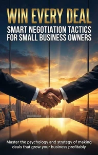 Win Every Deal: Smart Negotiation Tactics for Small Business Owners