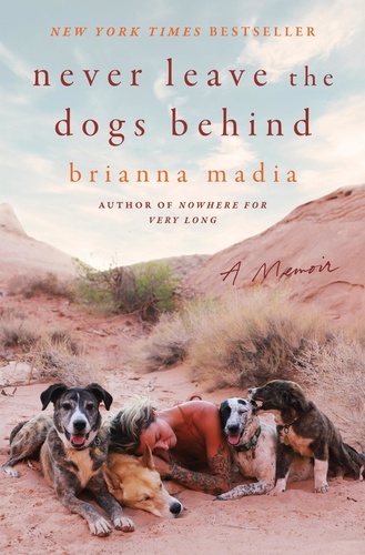 Brianna Madia - Never Leave the Dogs Behind - A Memoir.