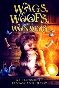  Brianna Tibbetts et  Selina R. Gonzalez - Wags, Woofs, and Wonders: A Fellowship of Fantasy Anthology.