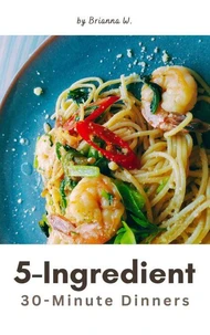 5-Ingredient 30-Minute Dinners