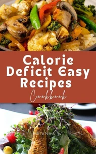 Calorie Deficit Easy Recipes Cookbook