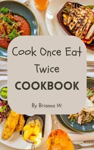 Cook Once Eat Twice Cookbook