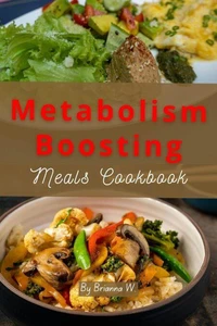 Metabolism Boosting Meals Cookbook