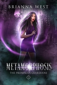  Brianna West - Metamorphosis - Promiscus Guardians, #2.