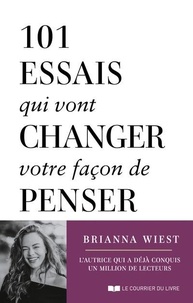 Brianna Wiest - 101 essais qui vont changer votre façon de penser.