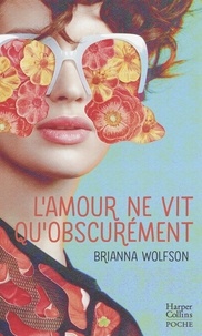 Brianna Wolfson - L'amour ne vit qu'obscurément.