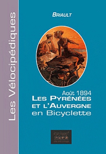  Briault - Les Pyrénées et l'Auvergne en bicyclette - Août 1894.