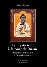 Le mysticisme à la cour de Russie de madame de Krüdener à Grigori Raspoutine