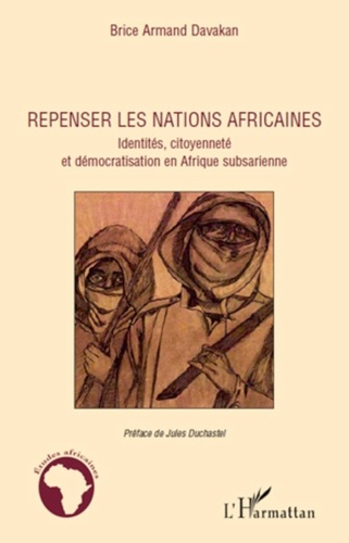 Brice Armand Davakan - Repenser les nations africaines - Identités, citoyenneté et démocratisation en Afrique subsaharienne.