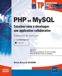 Brice-Arnaud Guerin - PHP et MySQL - Entraînez-vous à développer une application collaborative - Exercices et corrigés.