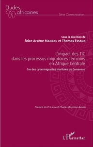 Brice Arsène Mankou et Thomas Essono - L'impact des TIC dans les processus migratoires féminins en Afrique Centrale - Cas des cybermigrantes maritales du Cameroun.