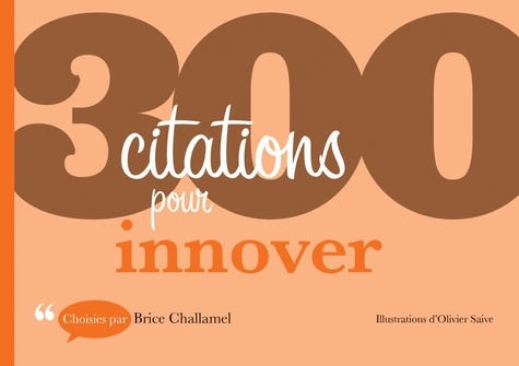 Brice Challamel et Olivier Saive - 300 citations pour innover.