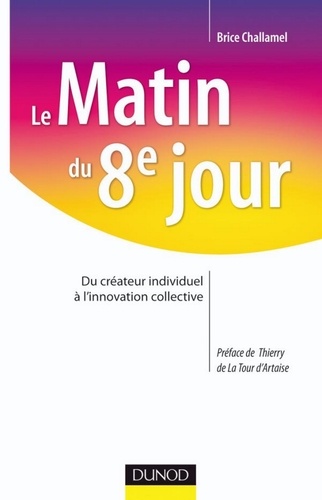 Brice Challamel - Le matin du 8e jour - Du créateur individuel à l'innovation collective.