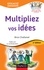 Multipliez vos idées - 2e éd.. avec le jeu des 7 Familles Créatives 2e édition