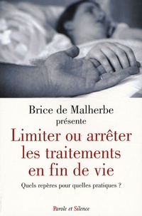 Brice de Malherbe - Limiter ou arrêter les traitements en fin de vie - Quels repères pour quelles pratiques.