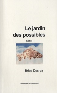 Brice Desrez - Le jardin des possibles - Essai.
