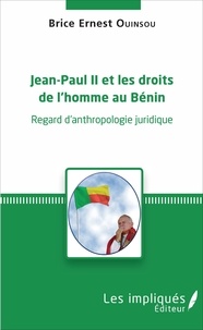 Brice Ernest Ouinsou - Jean-Paul II et les droits de l'homme au Bénin - Regard d'anthropologie juridique.