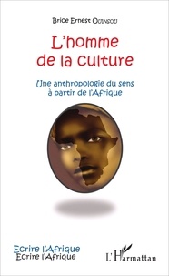 Brice Ernest Ouinsou - L'homme de la culture - Une anthropologie du sens à partir de l'Afrique.