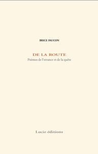 Brice Faucon - De la route - Poèmes de l'errance et de la quête.