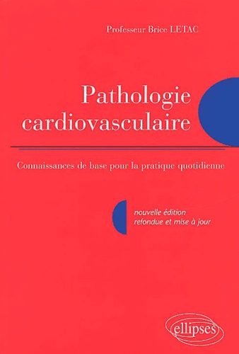 Brice Letac - Pathologie Cardiovasculaire. Connaissances De Base Pour La Pratique Quotidienne, 2eme Edition.