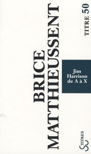 Brice Matthieussent - Jim Harrison de A à X.