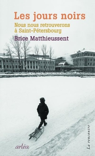 Brice Matthieussent - Les jours noirs - Nous nous retrouverons à Saint-Pétersbourg.