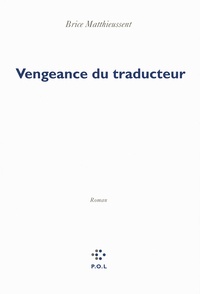 Brice Matthieussent - Vengeance du traducteur.