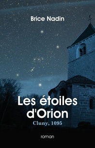 Brice Nadin - Les étoiles d'Orion - Cluny, 1095.