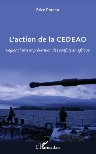 L'action de la CEDEAO. Régionalisme et prévention des conflits en Afrique