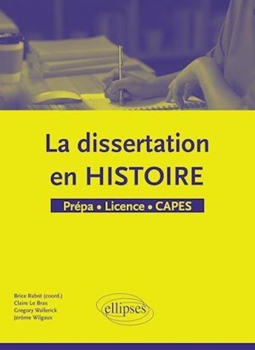 La dissertation en histoire. Prépa, Licence, CAPES