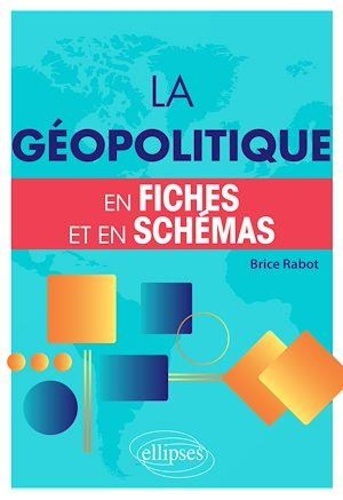 La géopolitique. En fiches et en schémas