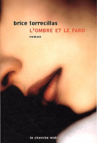 Brice Torrecillas - L'Ombre Et Le Fard.