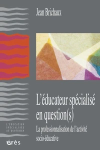 L'éducateur spécialisé en question(s). La professionnalisation de l'activité socio-éducative