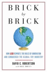 Brick by Brick - How LEGO Rewrote the Rules of Innovation and Conquered the Toy Industry.