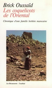 Brick Oussaïd - Les Coquelicots De L'Oriental. Chronique D'Une Famille Berbere Marocaine.