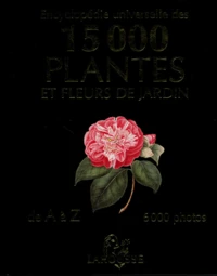 Encyclopédie universelle des 15 000 plantes et fleurs de jardins